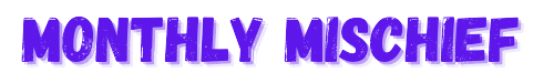 Monthly Mischief.png